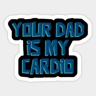 Your DAD is My Cardio Sticker